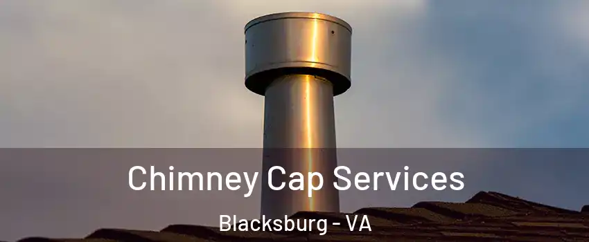  Chimney Cap Services Blacksburg - VA