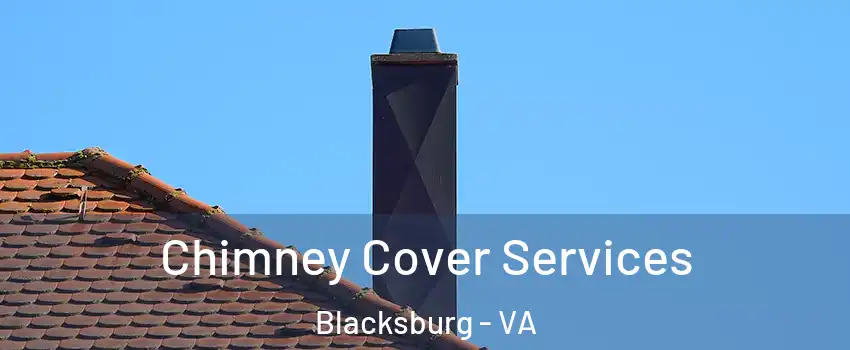  Chimney Cover Services Blacksburg - VA