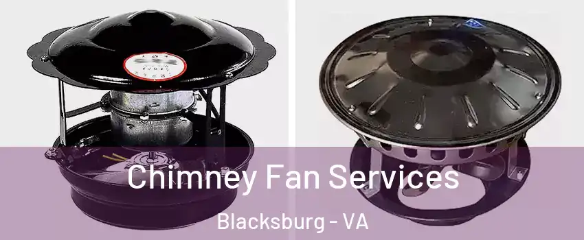  Chimney Fan Services Blacksburg - VA