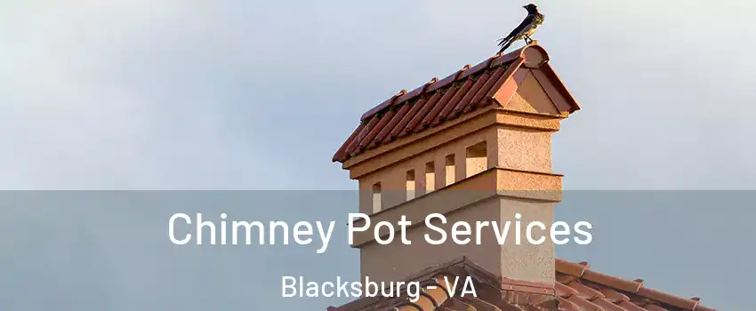  Chimney Pot Services Blacksburg - VA