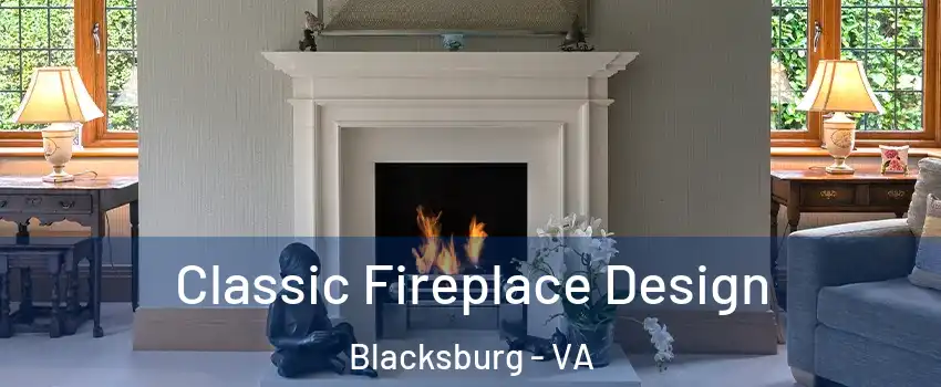  Classic Fireplace Design Blacksburg - VA