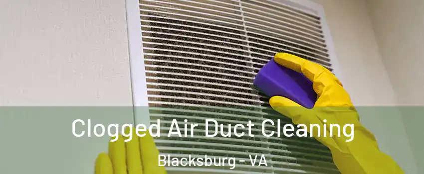  Clogged Air Duct Cleaning Blacksburg - VA