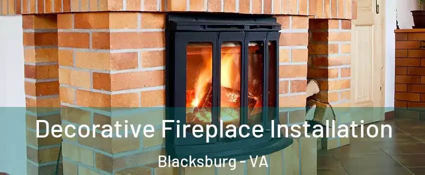  Decorative Fireplace Installation Blacksburg - VA