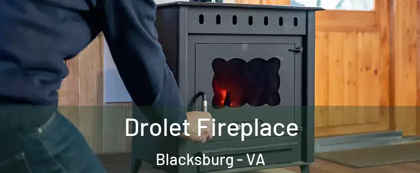  Drolet Fireplace Blacksburg - VA