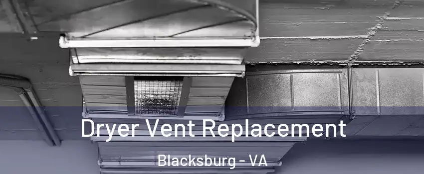  Dryer Vent Replacement Blacksburg - VA
