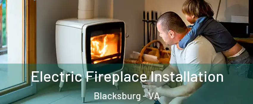  Electric Fireplace Installation Blacksburg - VA