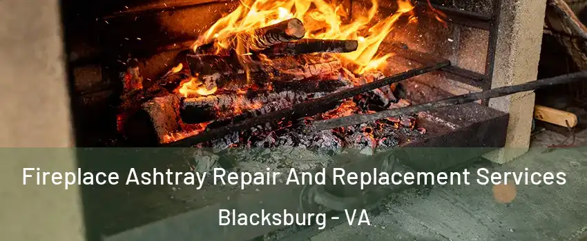  Fireplace Ashtray Repair And Replacement Services Blacksburg - VA