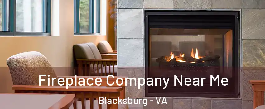  Fireplace Company Near Me Blacksburg - VA