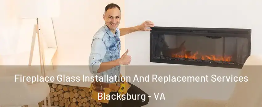  Fireplace Glass Installation And Replacement Services Blacksburg - VA