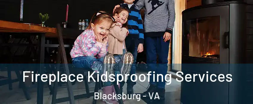  Fireplace Kidsproofing Services Blacksburg - VA