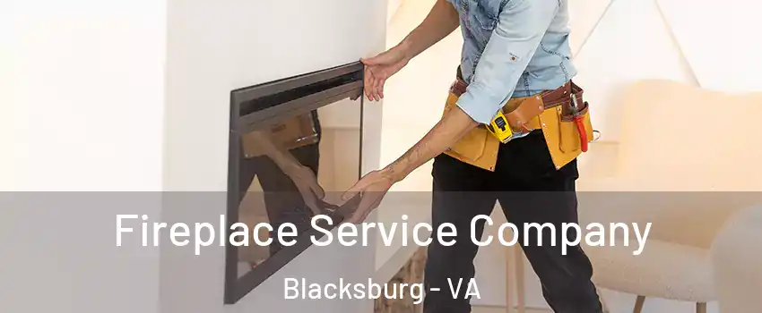 Fireplace Service Company Blacksburg - VA