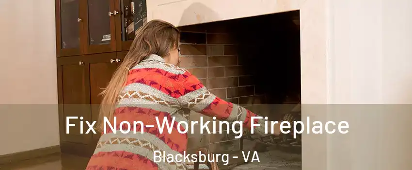  Fix Non-Working Fireplace Blacksburg - VA