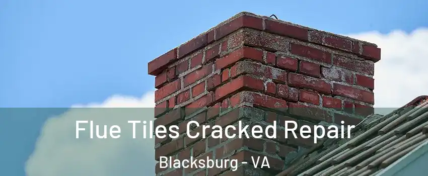  Flue Tiles Cracked Repair Blacksburg - VA