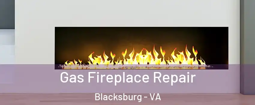  Gas Fireplace Repair Blacksburg - VA