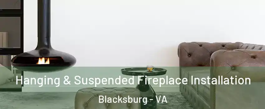  Hanging & Suspended Fireplace Installation Blacksburg - VA