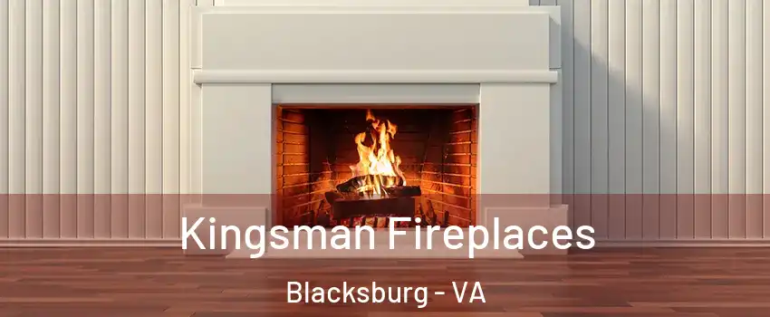  Kingsman Fireplaces Blacksburg - VA