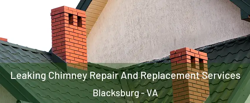  Leaking Chimney Repair And Replacement Services Blacksburg - VA