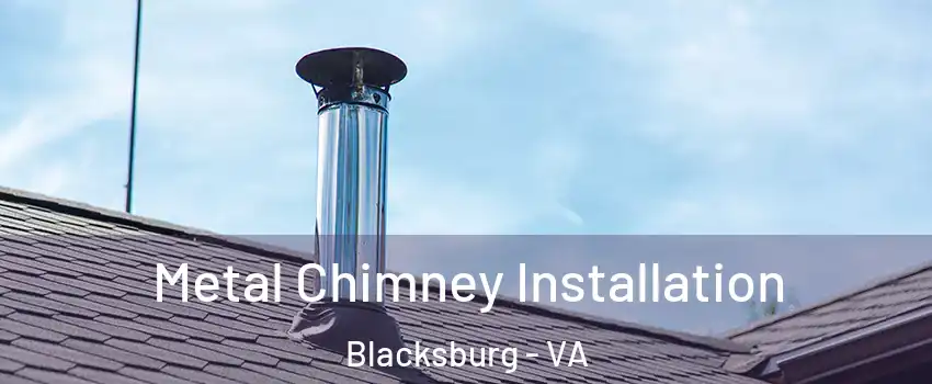  Metal Chimney Installation Blacksburg - VA