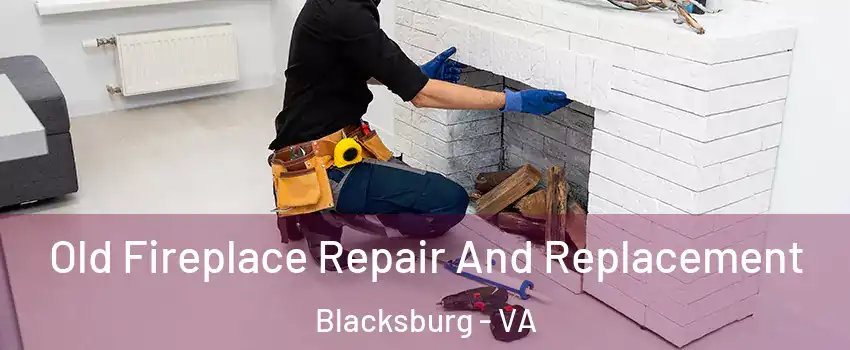  Old Fireplace Repair And Replacement Blacksburg - VA