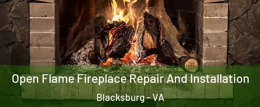  Open Flame Fireplace Repair And Installation Blacksburg - VA