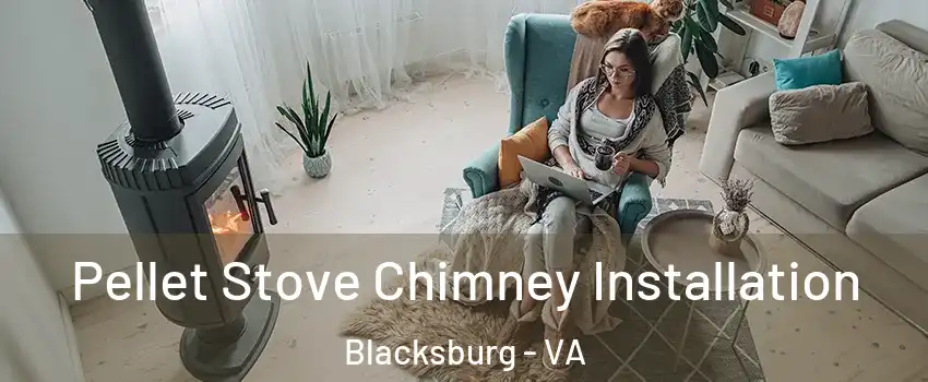  Pellet Stove Chimney Installation Blacksburg - VA