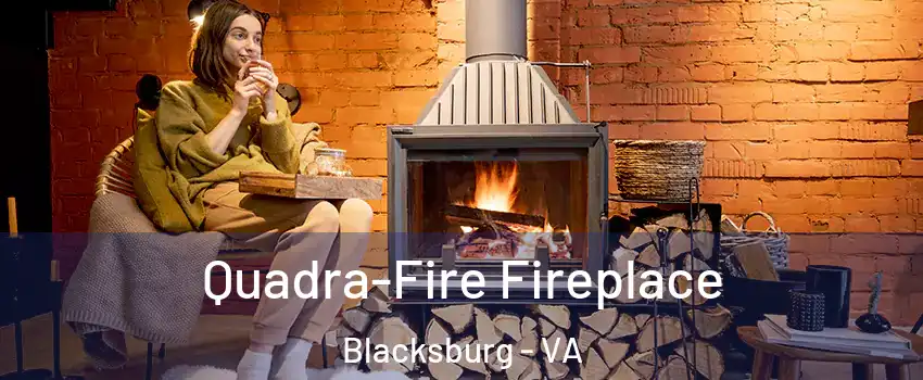  Quadra-Fire Fireplace Blacksburg - VA
