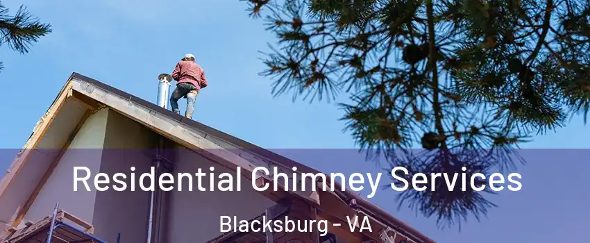  Residential Chimney Services Blacksburg - VA