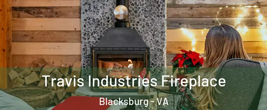  Travis Industries Fireplace Blacksburg - VA