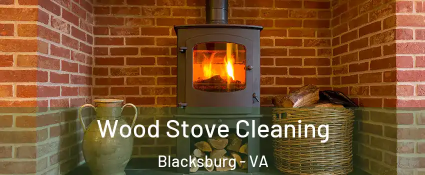  Wood Stove Cleaning Blacksburg - VA