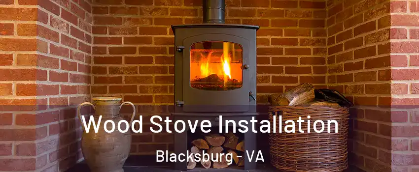  Wood Stove Installation Blacksburg - VA